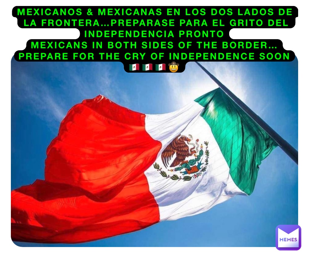 Mexicanos & Mexicanas en los dos lados de la frontera…preparase para el grito del independencia pronto
Mexicans in both sides of the border…prepare for the cry of independence soon🇲🇽🇲🇽🇲🇽🤠