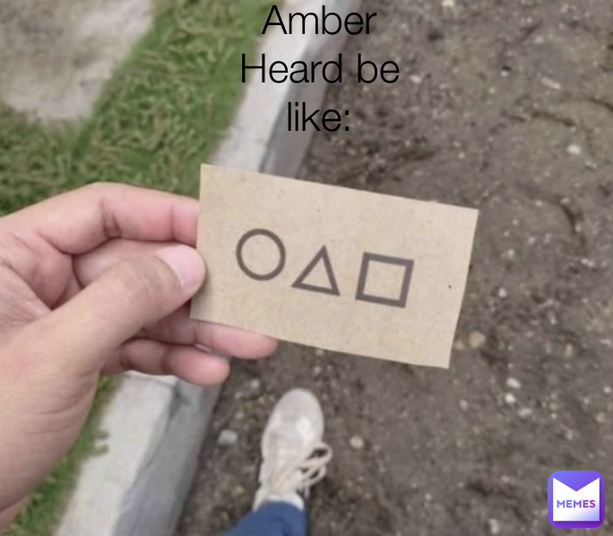 Amber Heard be like: