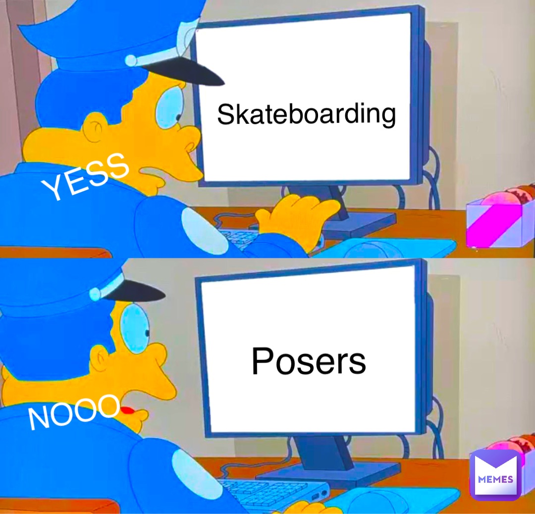 Skateboarding NOOO Posers YESS