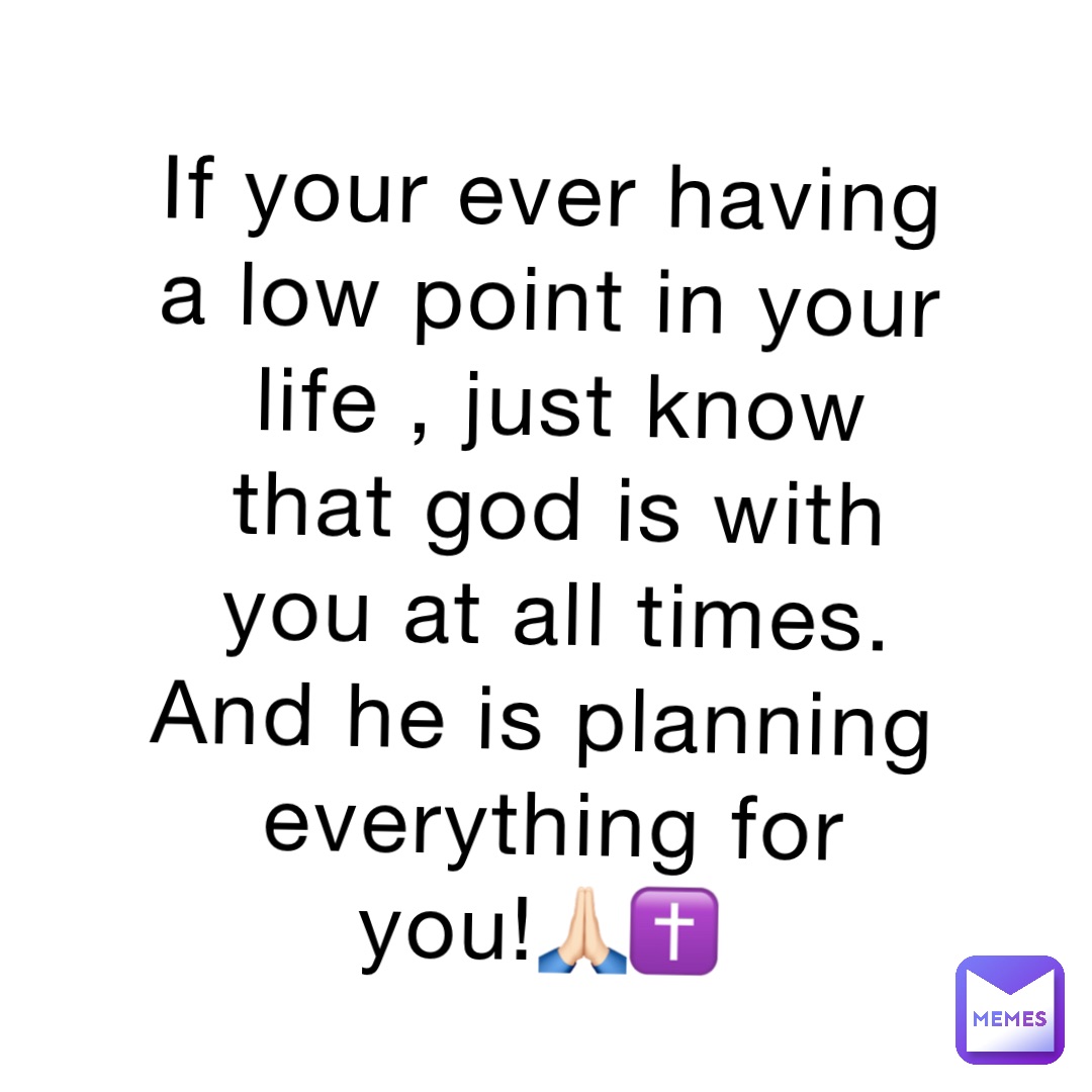 If your ever having a low point in your life , just know that god is with you at all times. And he is planning everything for you!🙏🏻✝️