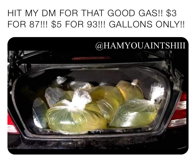 HIT MY DM FOR THAT GOOD GAS!! $3 FOR 87!!! $5 FOR 93!!! GALLONS ONLY!! 