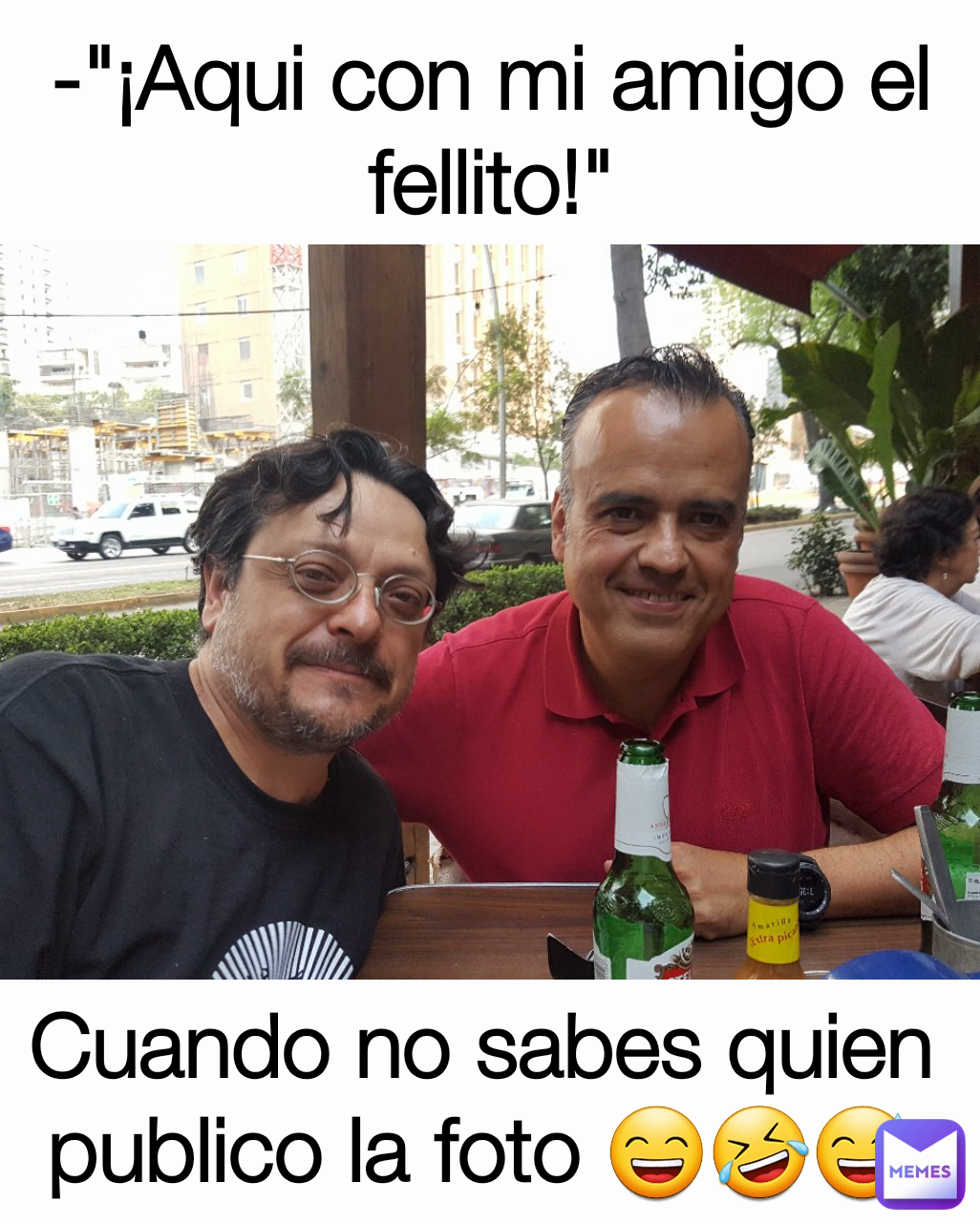 Aqui Con Mi Amigo El Fellito Cuando No Sabes Quien Publico La Foto 😄🤣😅 Bencky Memes 