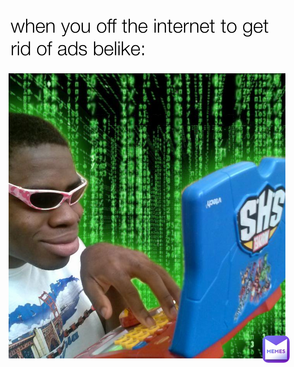 when you off the internet to get rid of ads belike: