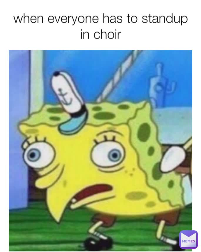 when everyone has to standup in choir