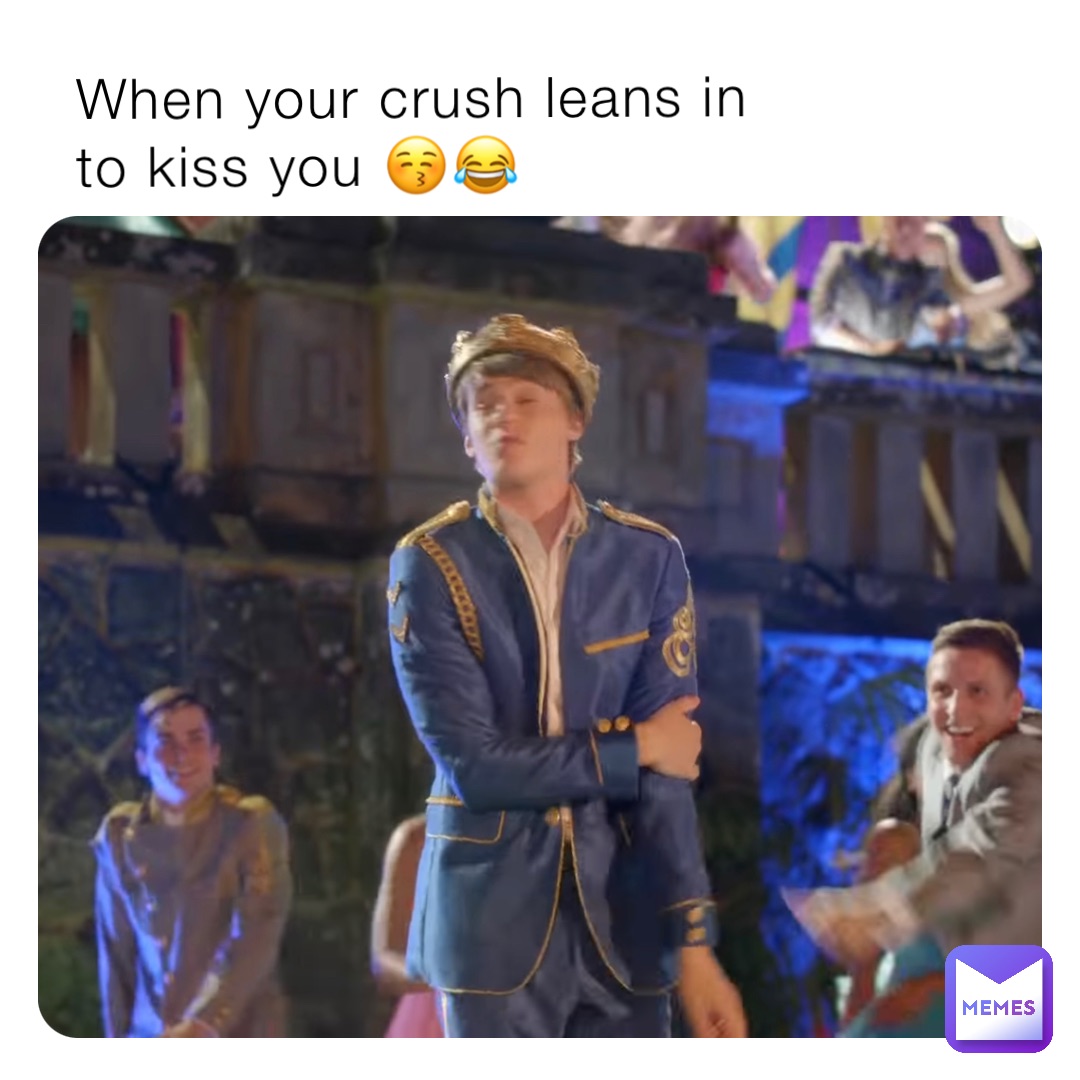 When your crush leans in to kiss you 😚😂