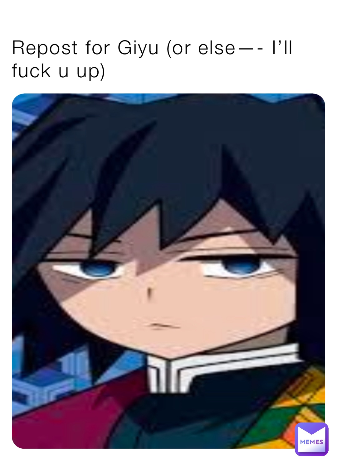 Repost for Giyu (or else—- I’ll fuck u up)