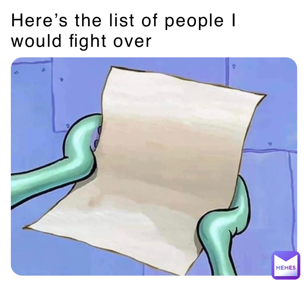 here-s-the-list-of-people-i-would-fight-over-duker0007-memes