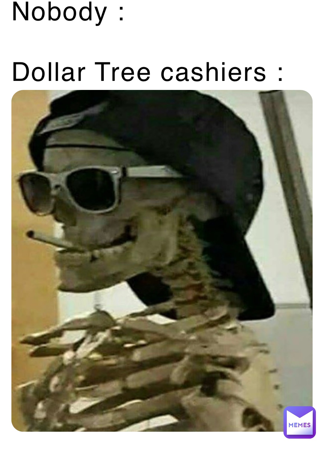 Nobody : 

Dollar Tree cashiers :