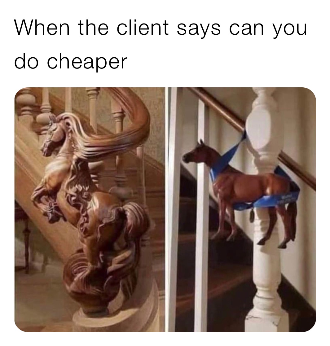 When the client says can you do cheaper
