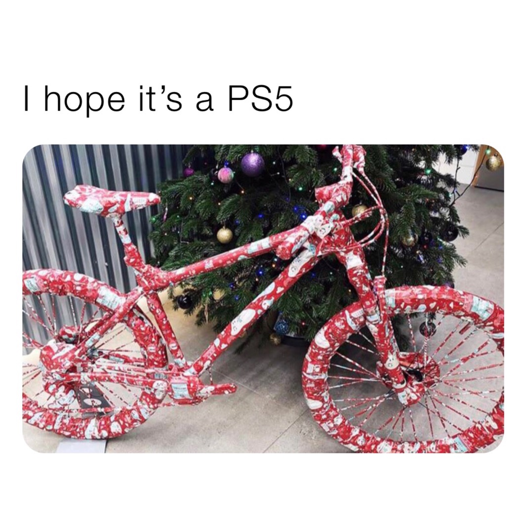 I hope it’s a PS5