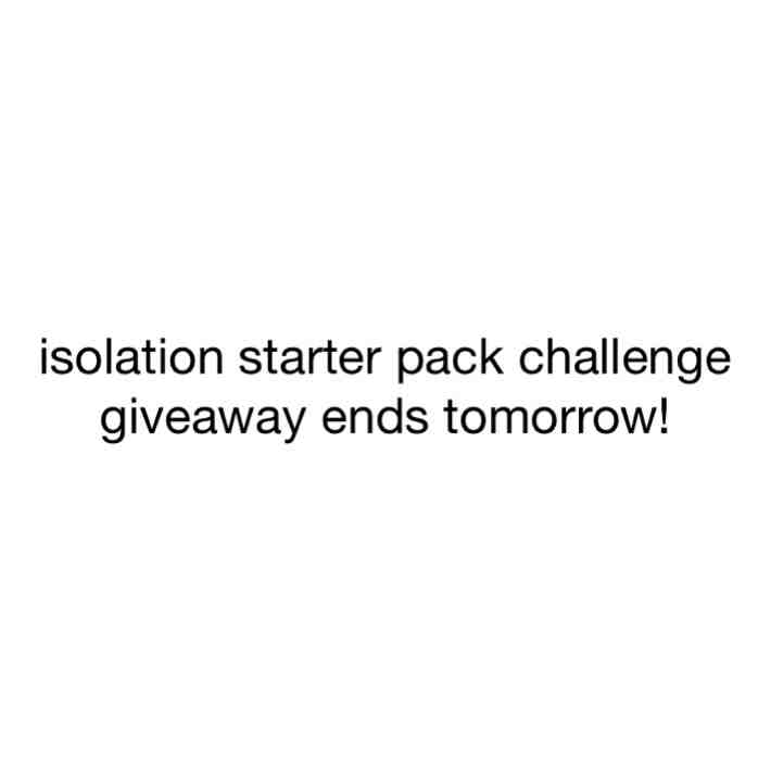 Use #isolationstarterpack to enter!