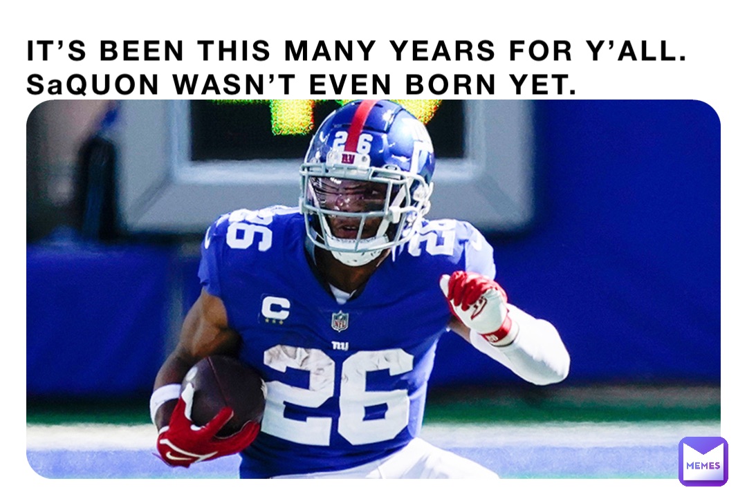 IT’S BEEN THIS MANY YEARS FOR Y’ALL. SaQUON WASN’T EVEN BORN YET.