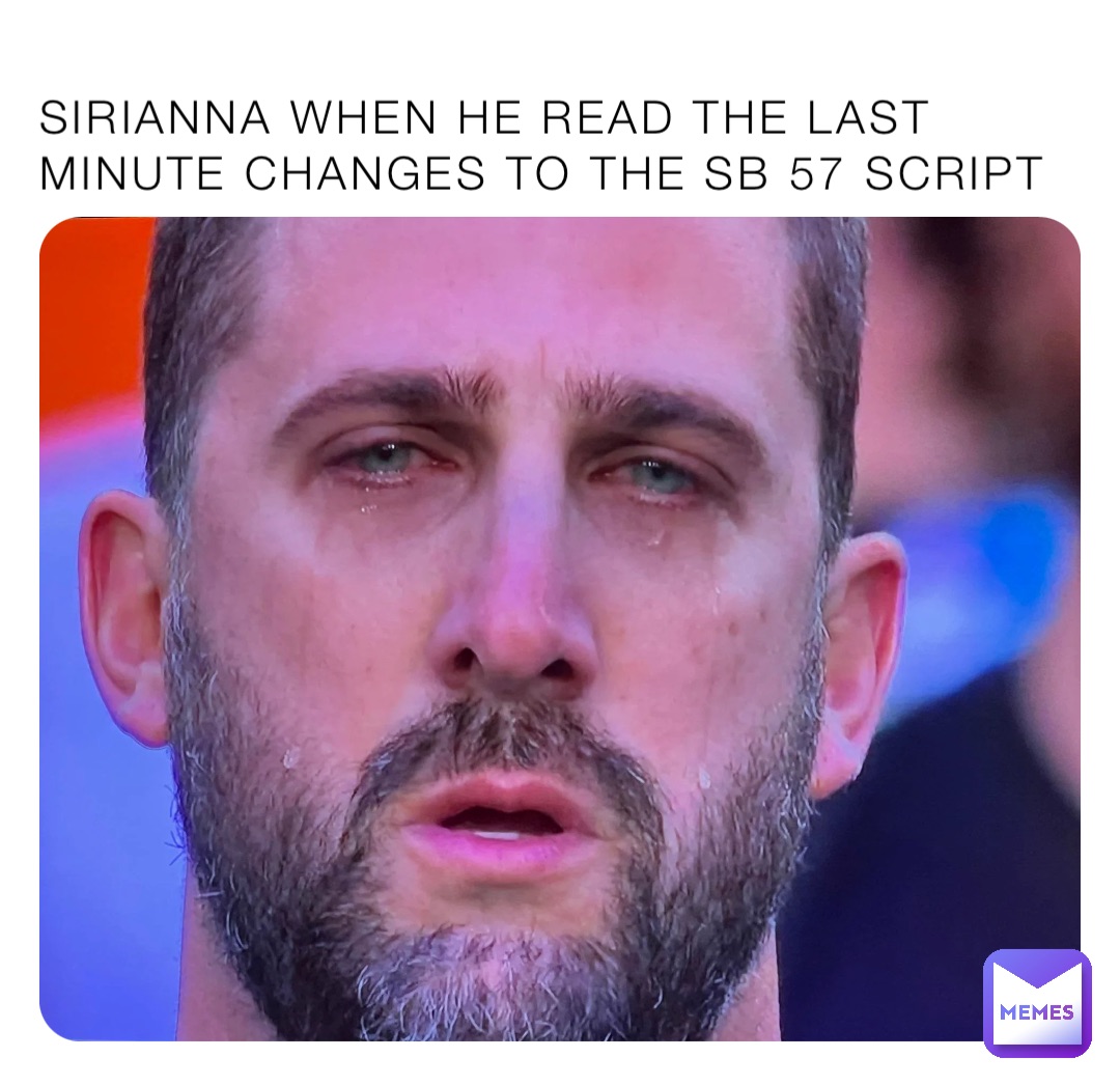 SIRIANNA WHEN HE READ THE LAST MINUTE CHANGES TO THE SB 57 SCRIPT