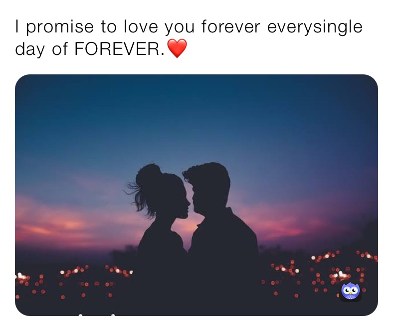 I promise to love you forever everysingle day of FOREVER.❤️