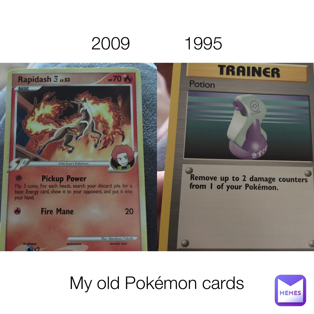 2009           1995 My old Pokémon cards
