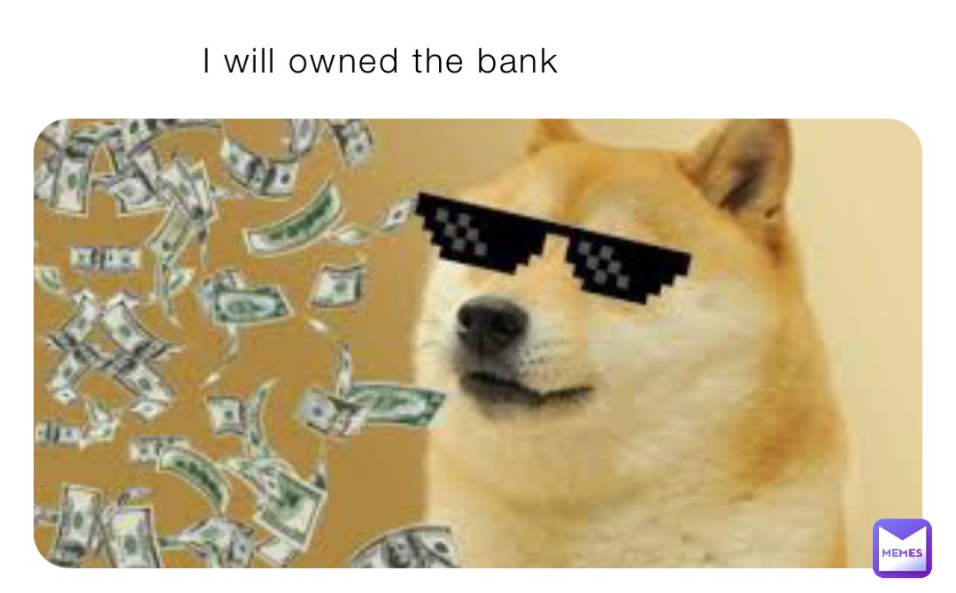 I will owned the bank