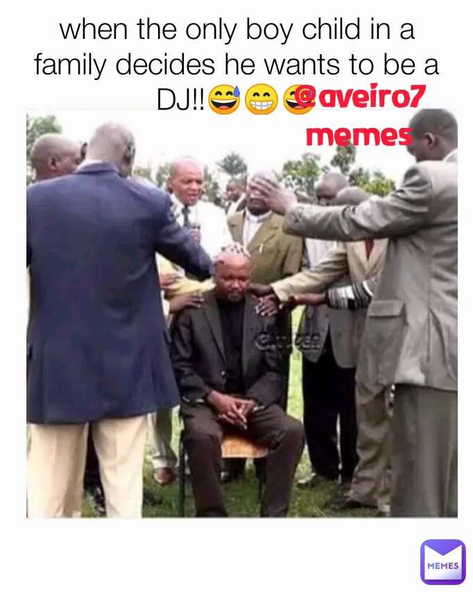 @aveiro7memes when the only boy child in a family decides he wants to be a DJ!!😅😁😅