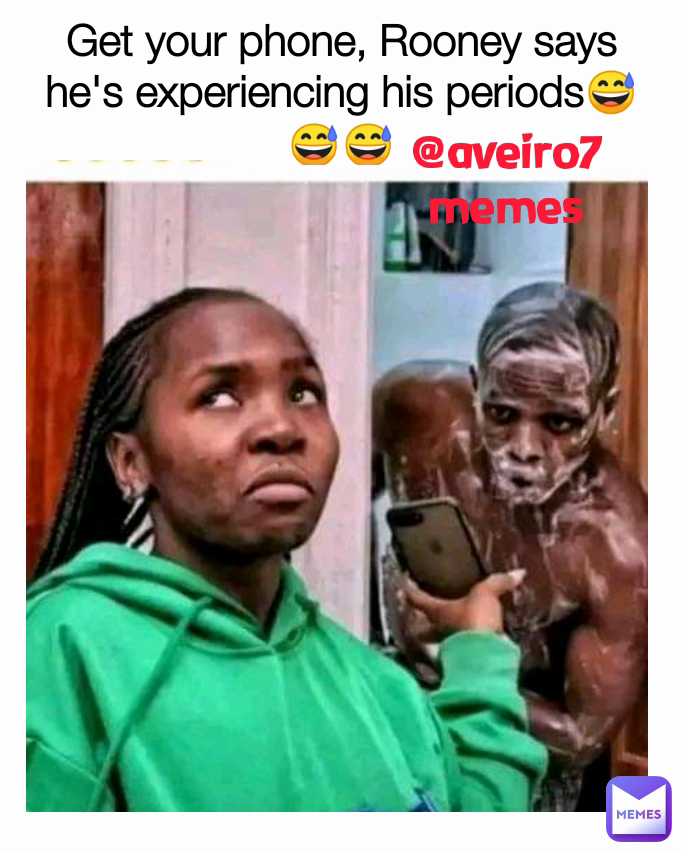 @aveiro7memes Get your phone, Rooney says he's experiencing his periods😅😅😅