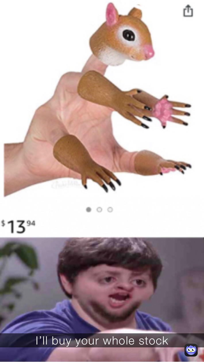 I’ll buy your whole stock 