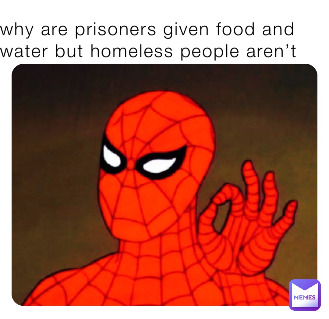 why are prisoners given food and water but homeless people aren’t why are prisoners given food and water but homeless people aren’t