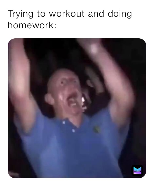 Trying to workout and doing homework:
