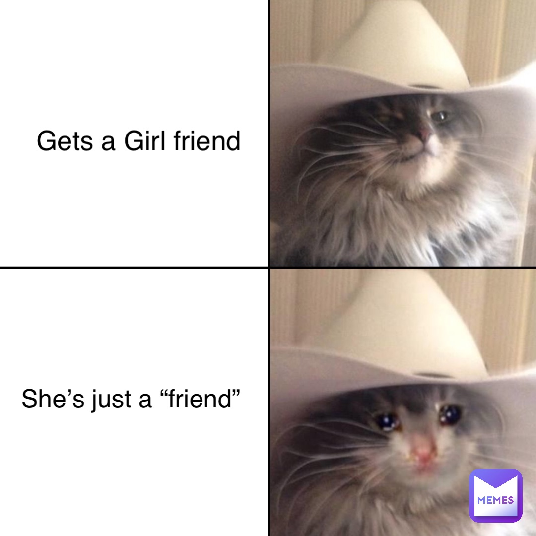 Gets a Girl friend She’s just a “friend”