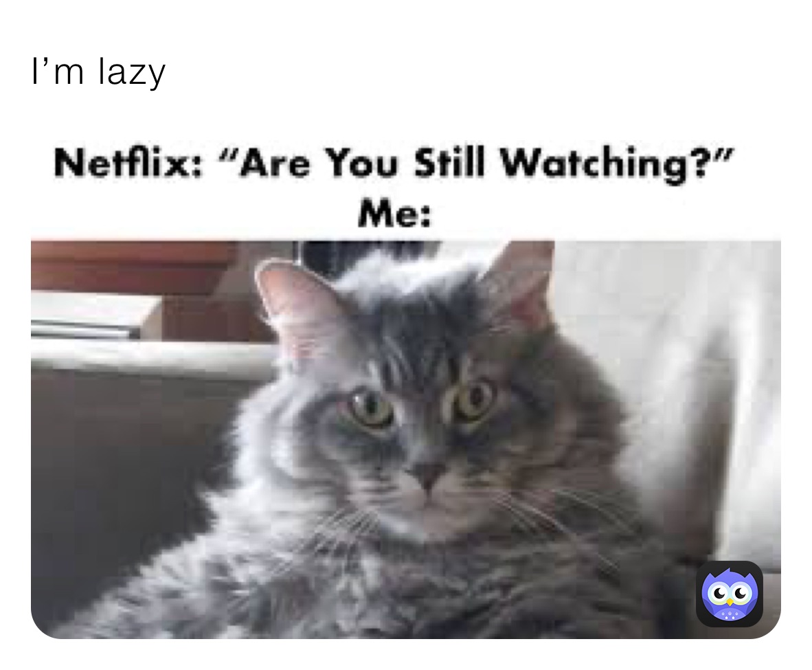 I’m lazy