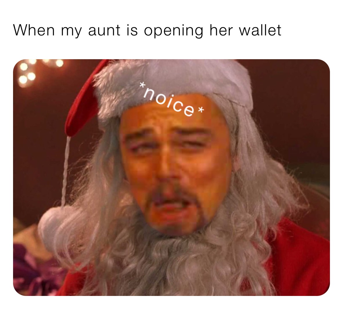 When my aunt is opening her wallet 