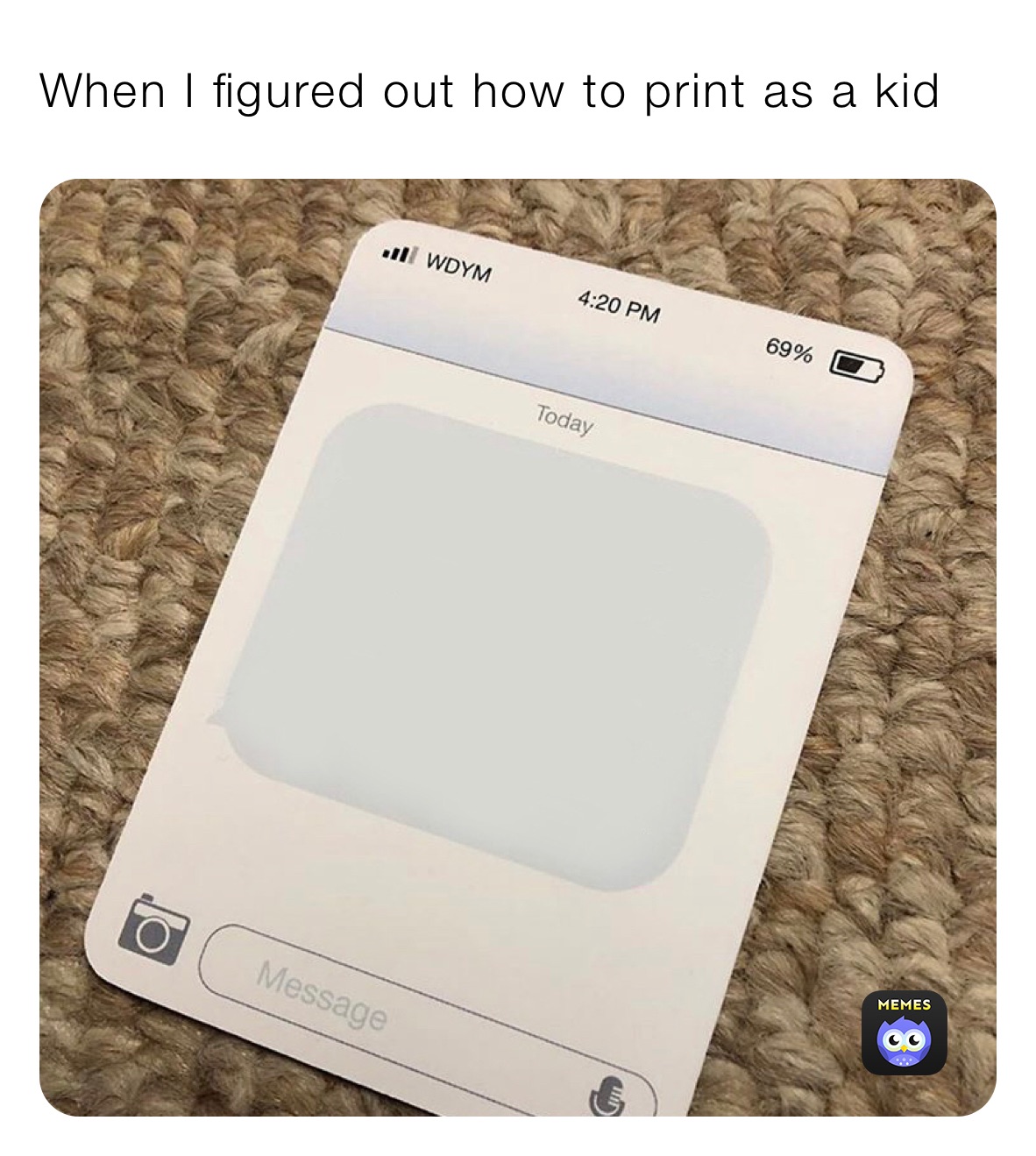 When I figured out how to print as a kid