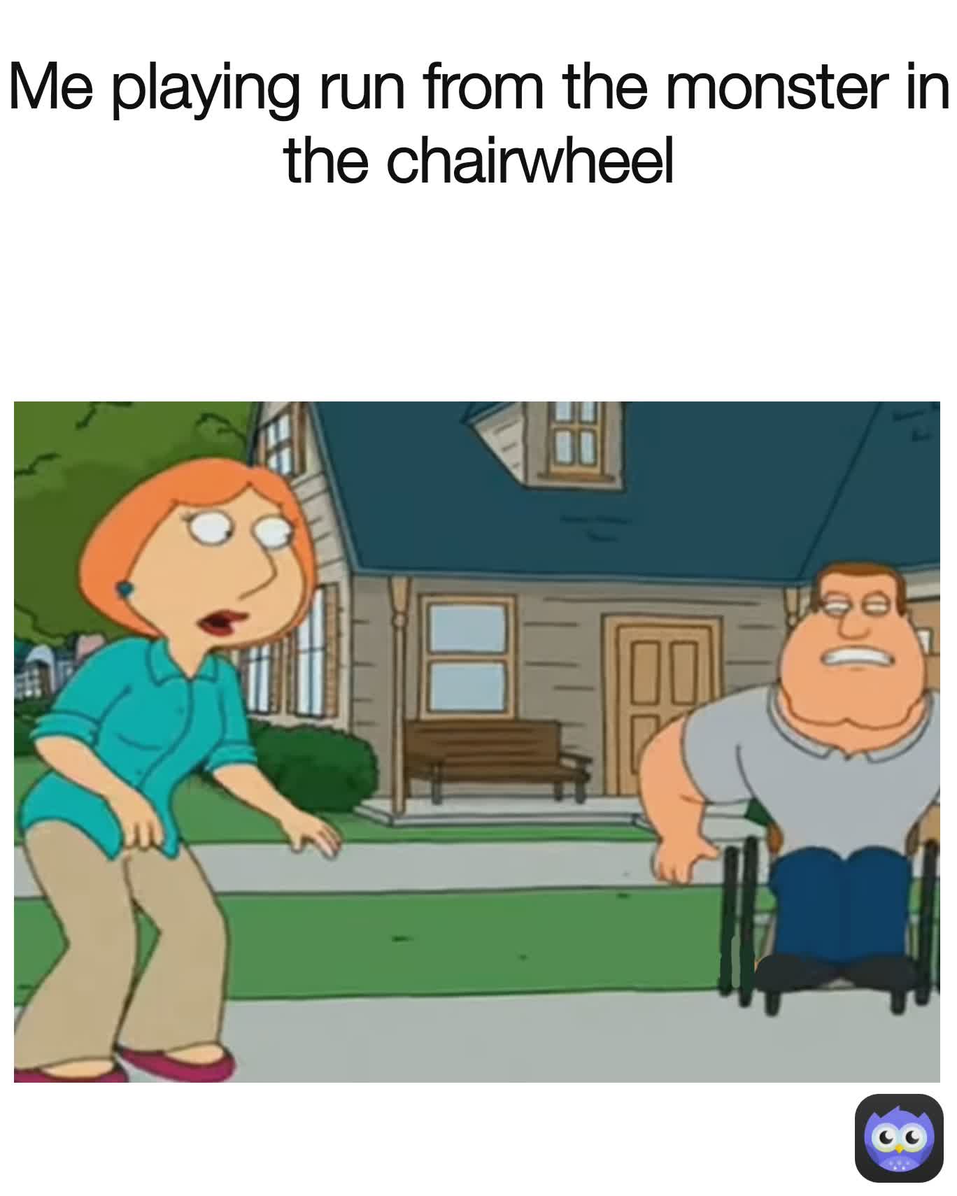 Me playing run from the monster in the chairwheel