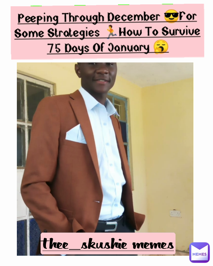 thee_skushie memes Peeping Through December 😎For Some Strategies 🏃How To Survive 75 Days Of January 🥱