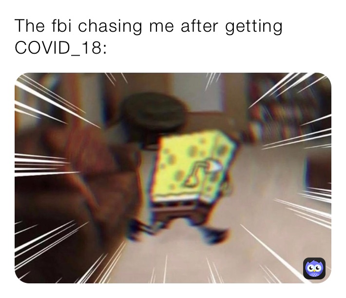 The fbi chasing me after getting COVID_18: