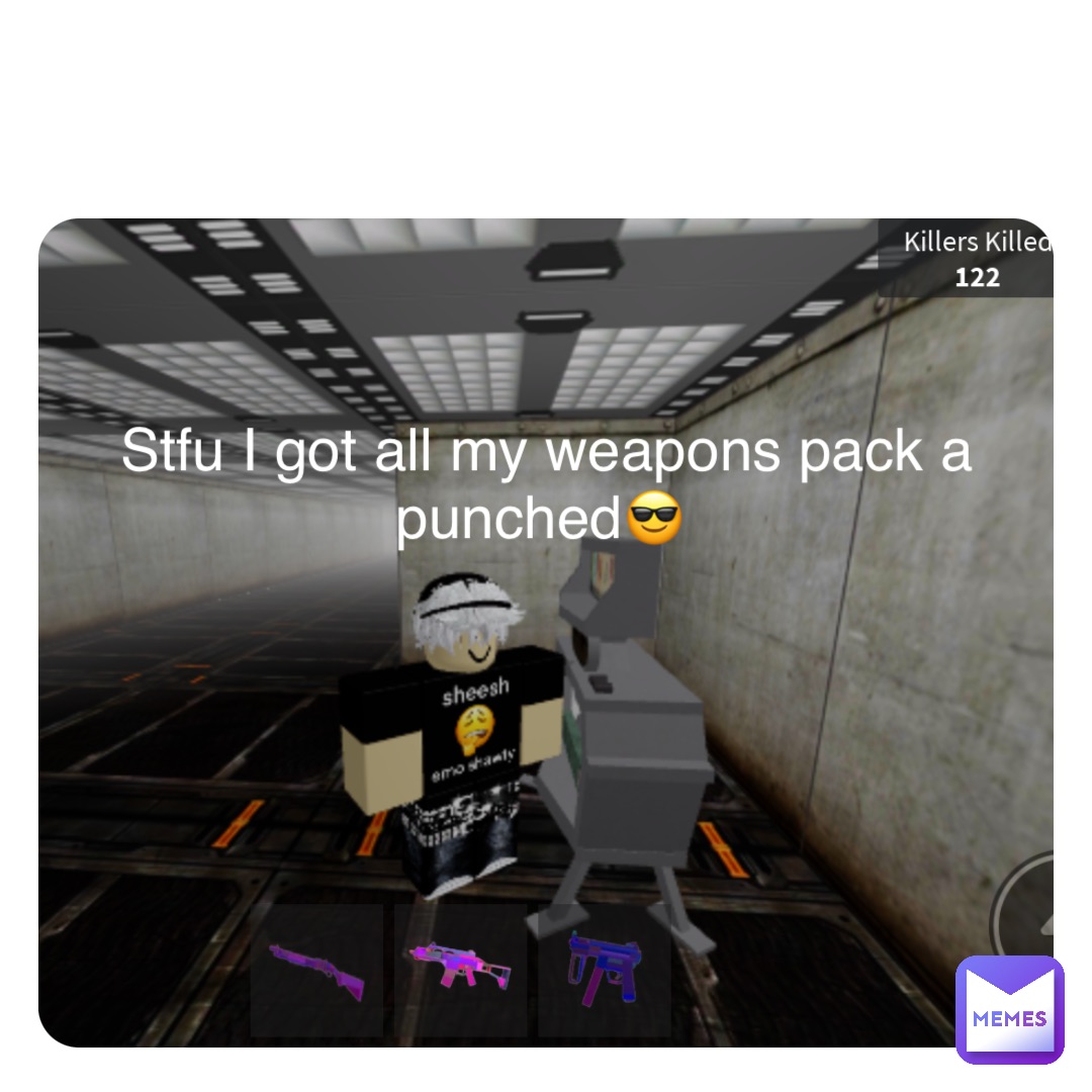 Double tap to edit Stfu I got all my weapons pack a punched😎