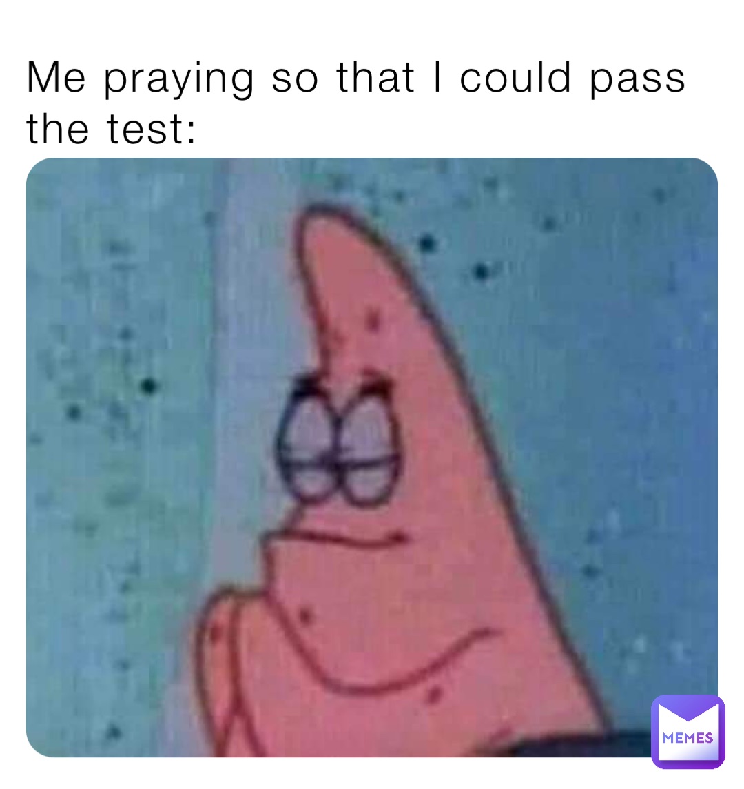 Me praying so that I could pass the test: