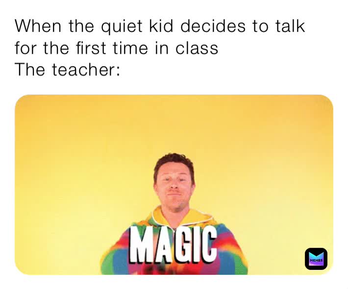 When the quiet kid decides to talk for the first time in class The