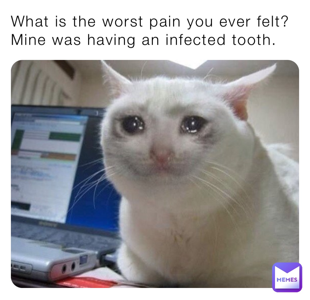 What is the worst pain you ever felt?
Mine was having an infected tooth.