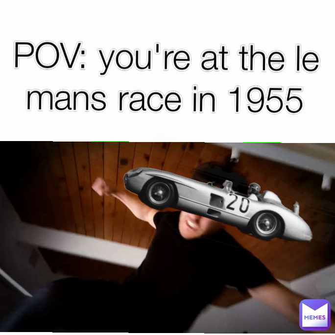 POV: you're at the le mans race in 1955