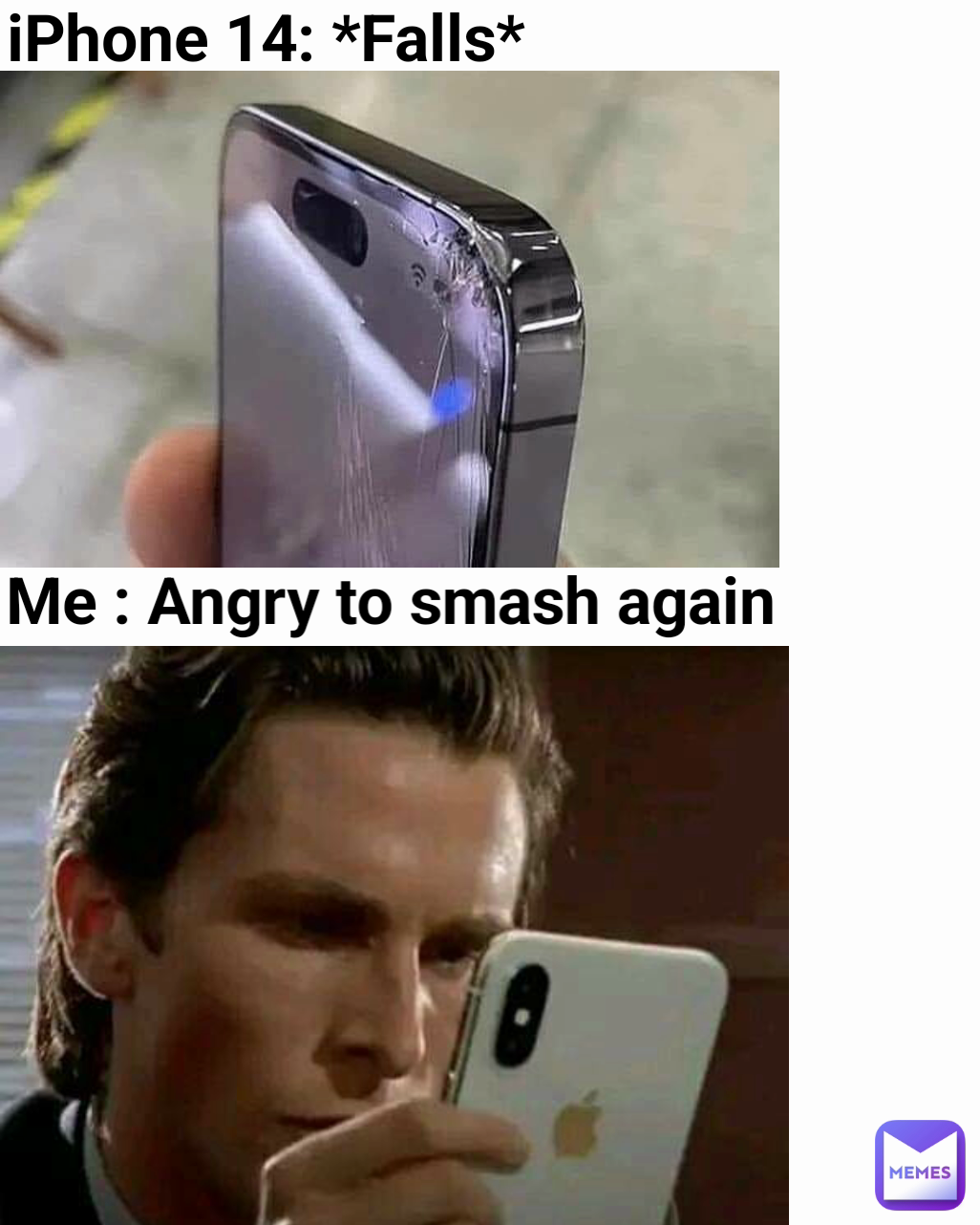 iPhone 14: *Falls* Me : Angry to smash again 