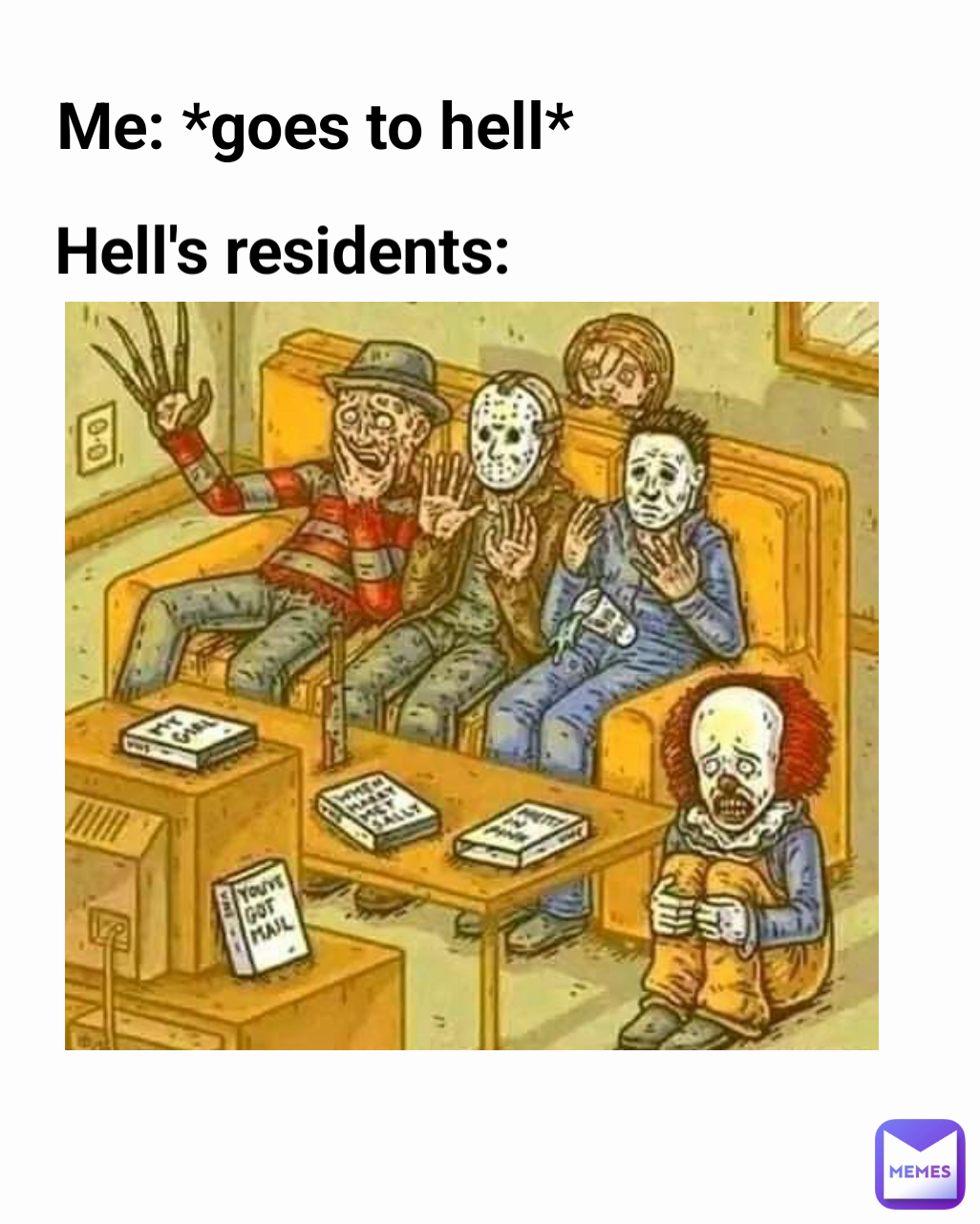 Hell's residents: Me: *goes to hell*