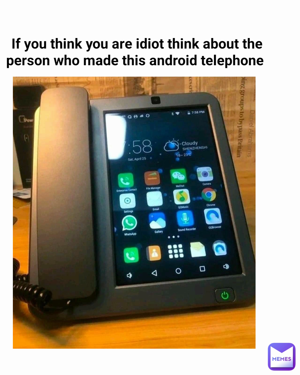 If you think you are idiot think about the person who made this android telephone 
