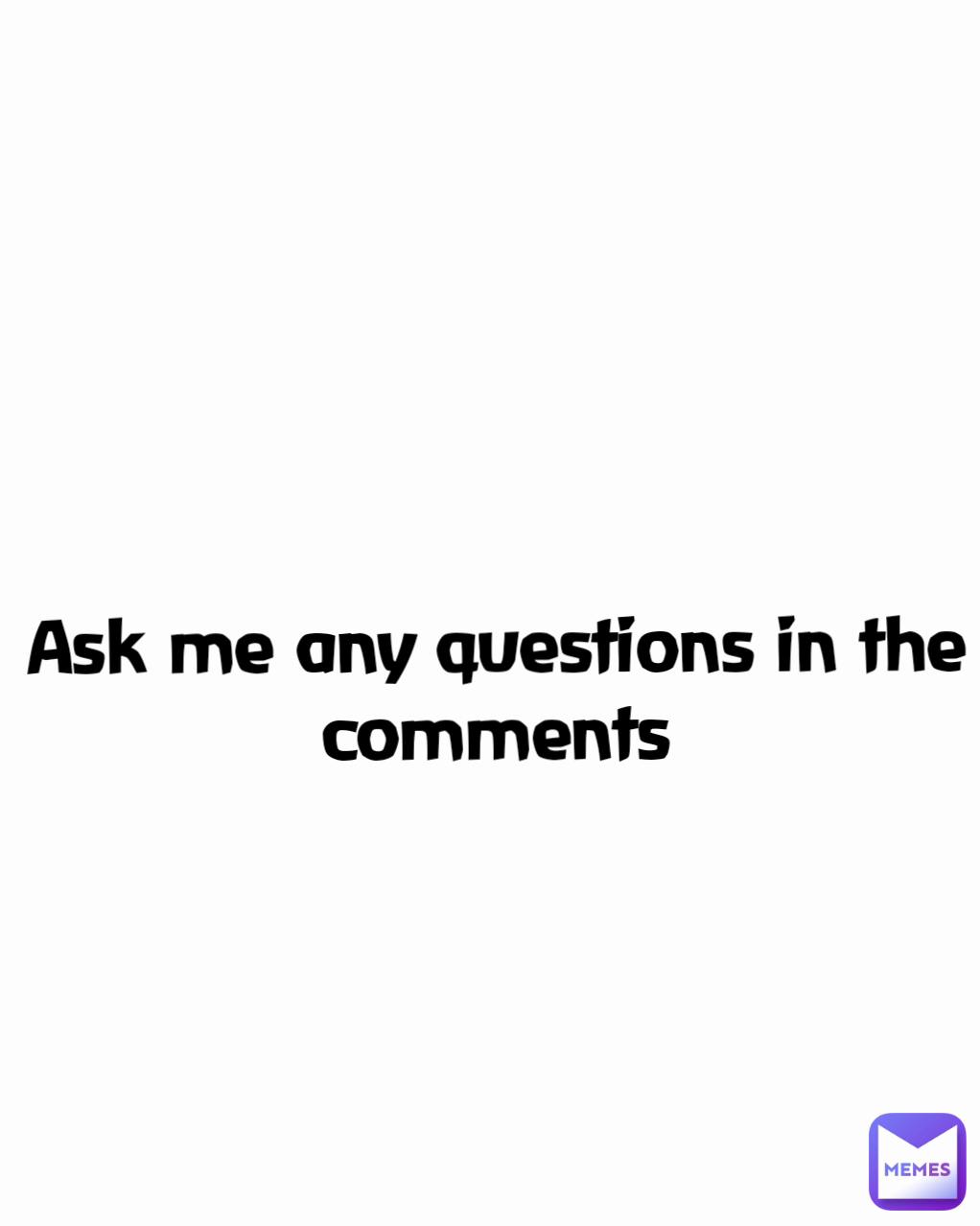 Ask me any questions in the comments