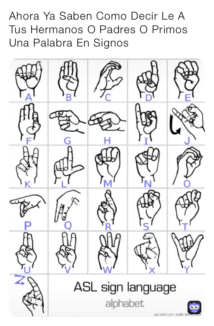 Ahora Ya Saben Como Decir Le A Tus Hermanos O Padres O Primos Una Palabra En Signos