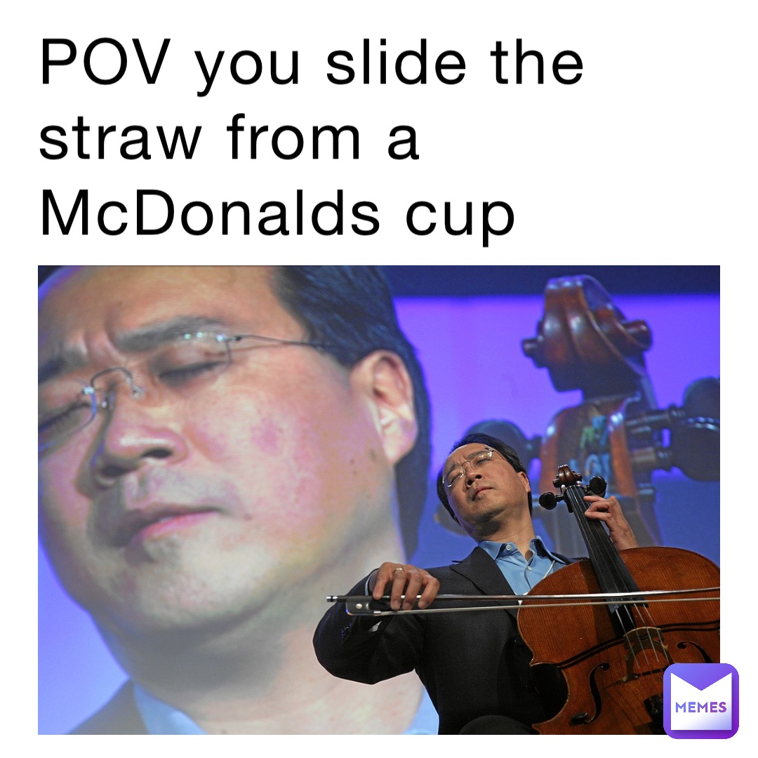 POV you slide the straw from a McDonalds cup