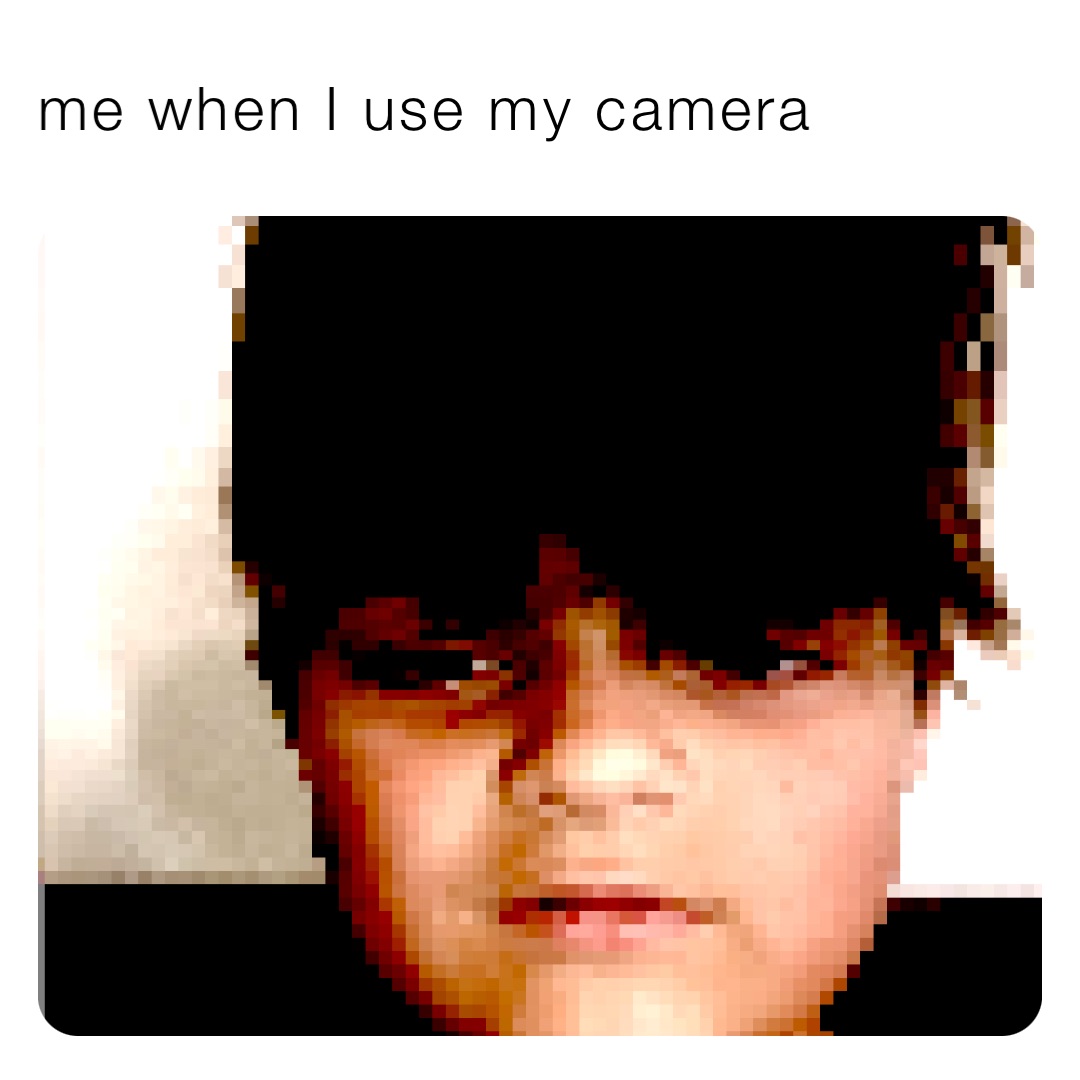 me when I use my camera