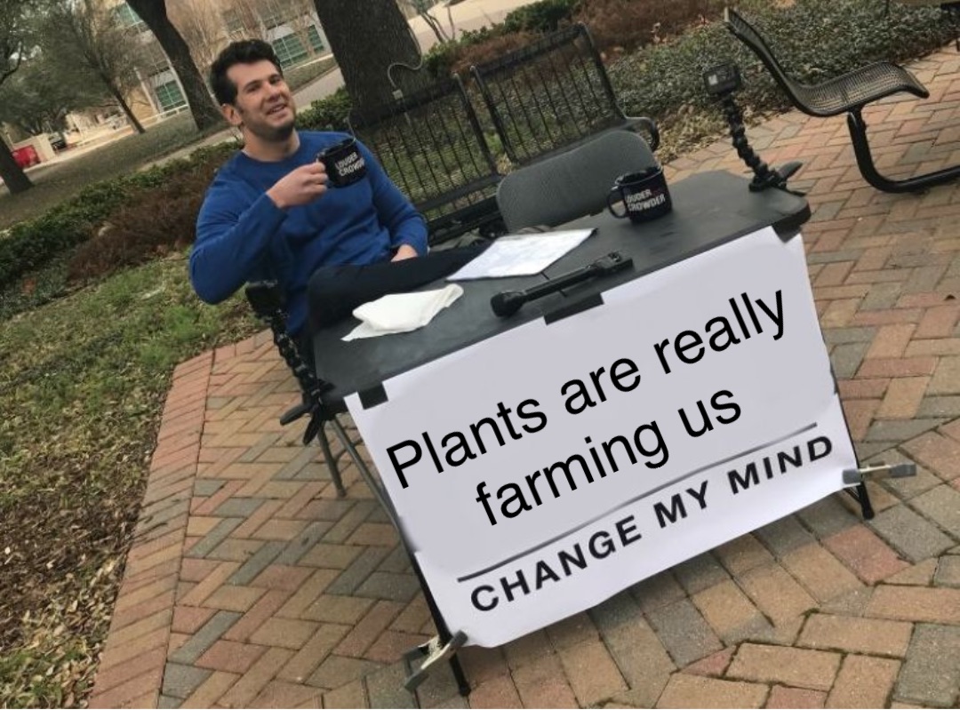 Plants are really farming us