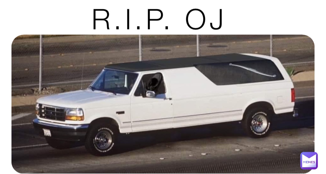 R.I.P. OJ