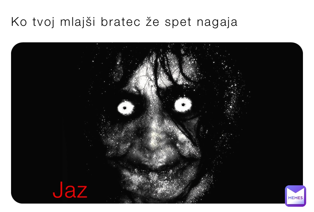 Ko tvoj mlajši bratec že spet nagaja Jaz