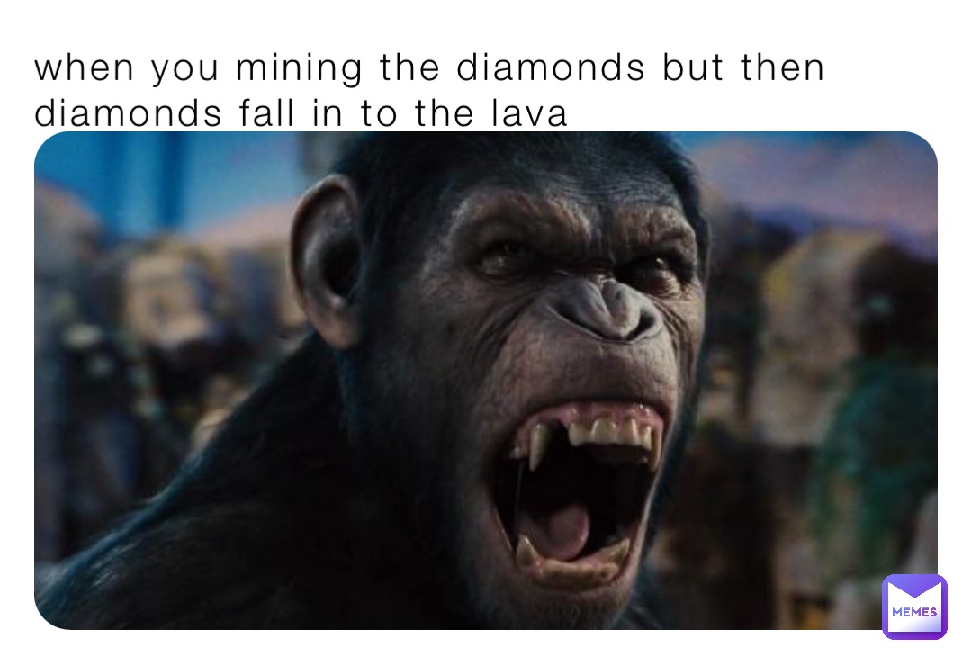 when you mining the diamonds but then diamonds fall in to the lava