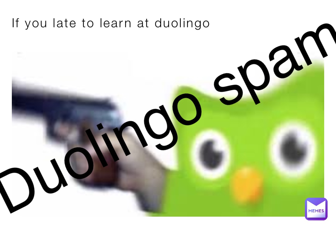 If you late to learn at duolingo Duolingo spam