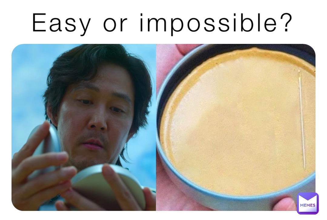 Easy or impossible?